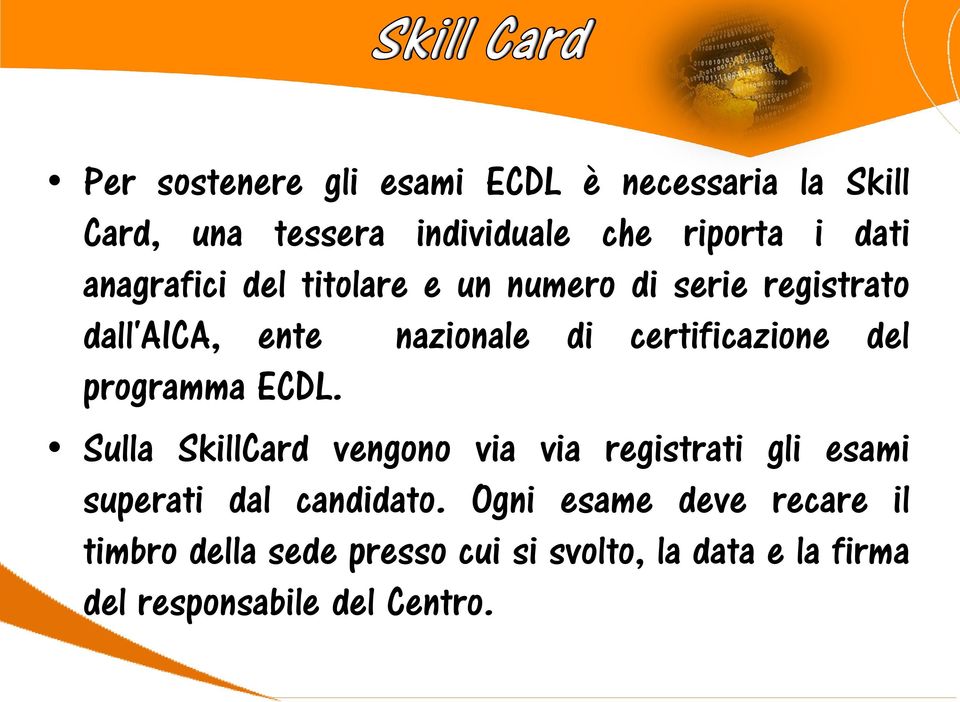 del programma ECDL. Sulla SkillCard vengono via via registrati gli esami superati dal candidato.