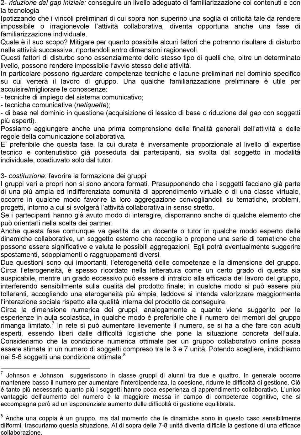 Mitigare per quanto possibile alcuni fattori che potranno risultare di disturbo nelle attività successive, riportandoli entro dimensioni ragionevoli.