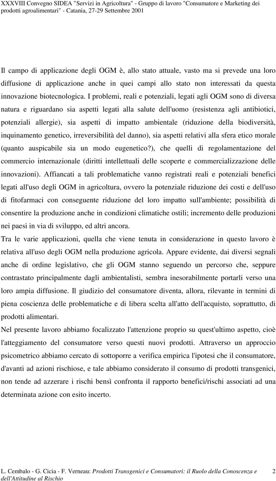 bodverstà, nqunamento genetco, rreversbltà del danno), sa aspett relatv alla sfera etco morale (quanto auspcable sa un modo eugenetco?