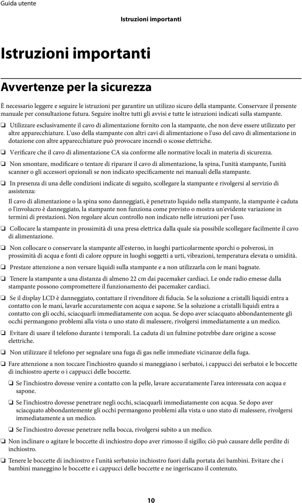 Utilizzare esclusivamente il cavo di alimentazione fornito con la stampante, che non deve essere utilizzato per altre apparecchiature.