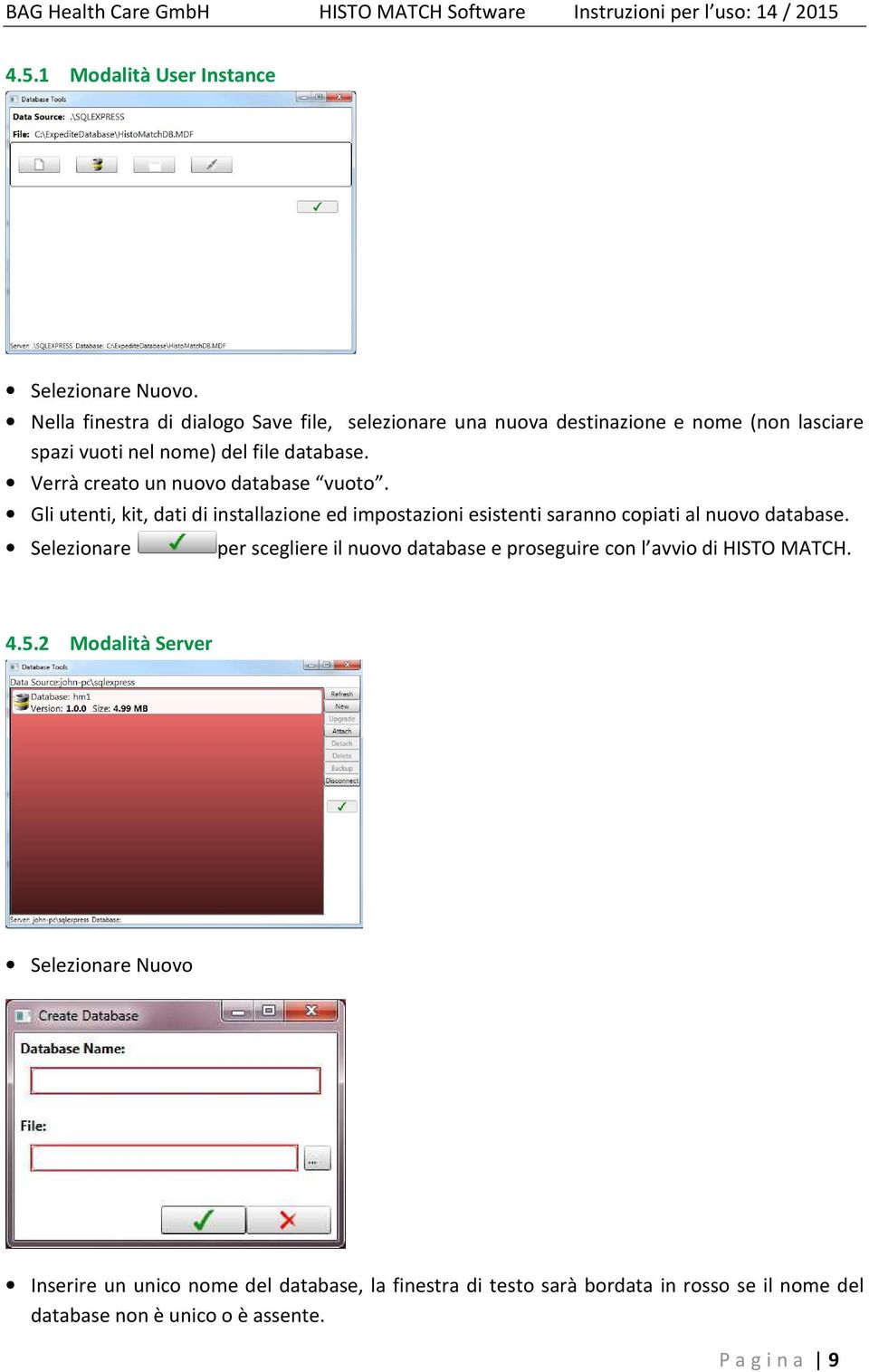 Verrà creato un nuovo database vuoto. Gli utenti, kit, dati di installazione ed impostazioni esistenti saranno copiati al nuovo database.