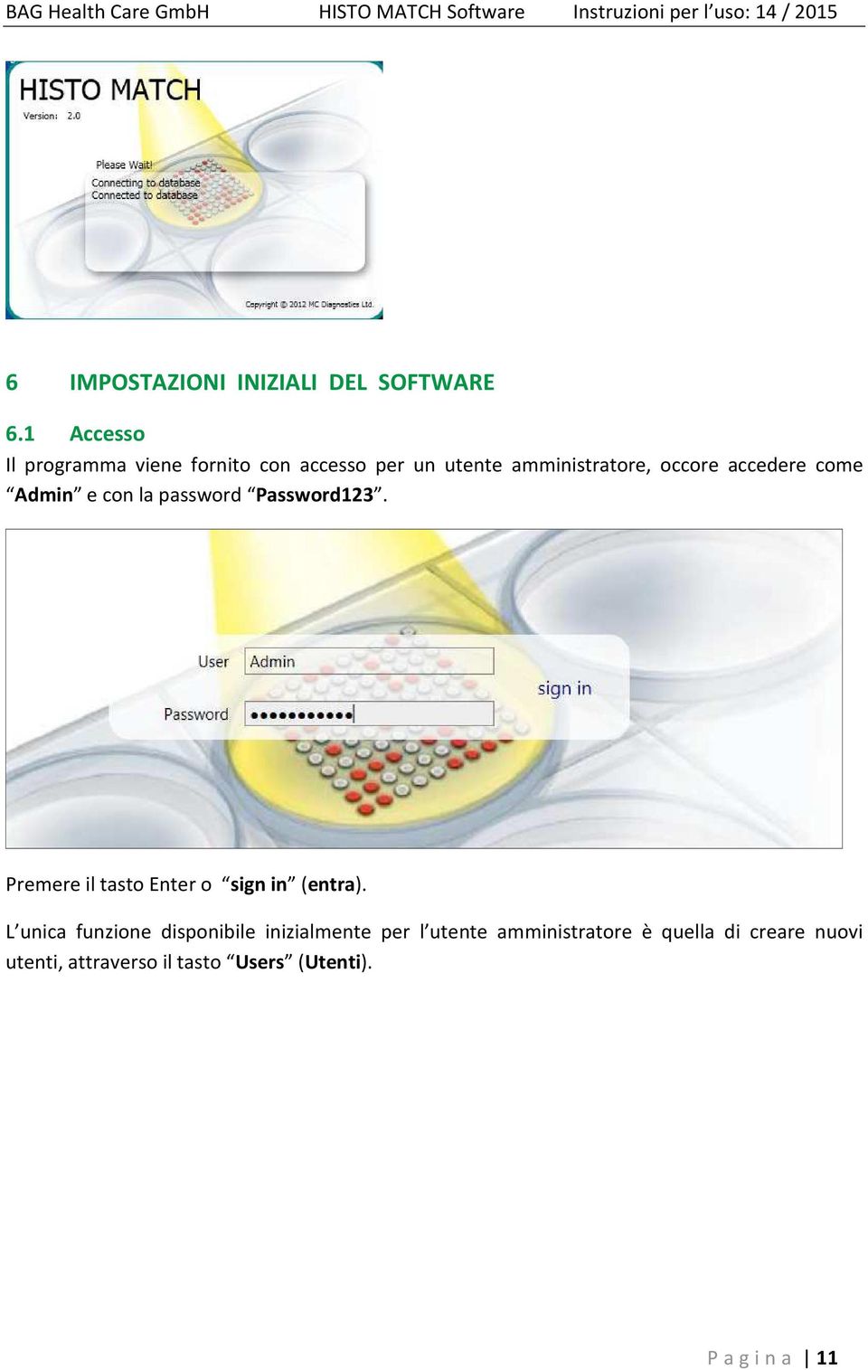 accedere come Admin e con la password Password123. Premere il tasto Enter o sign in (entra).