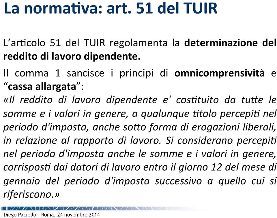 genere, a qualunque 9tolo percepi9 nel periodo d'imposta, anche so:o forma di erogazioni liberali, in relazione al rapporto di lavoro.