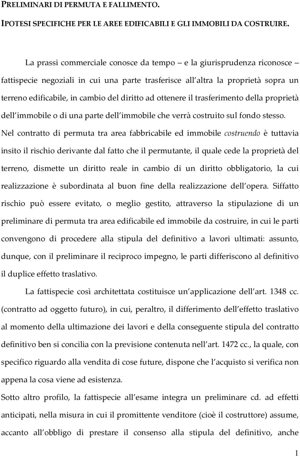 ottenere il trasferimento della proprietà dell immobile o di una parte dell immobile che verrà costruito sul fondo stesso.