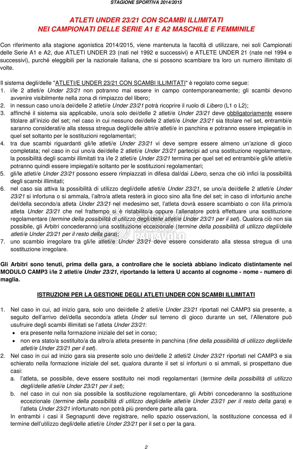 tra loro un numero illimitato di volte. Il sistema degli/delle "ATLETI/E UNDER 23/21 CON SCAMBI ILLIMITATI" è regolato come segue: 1.