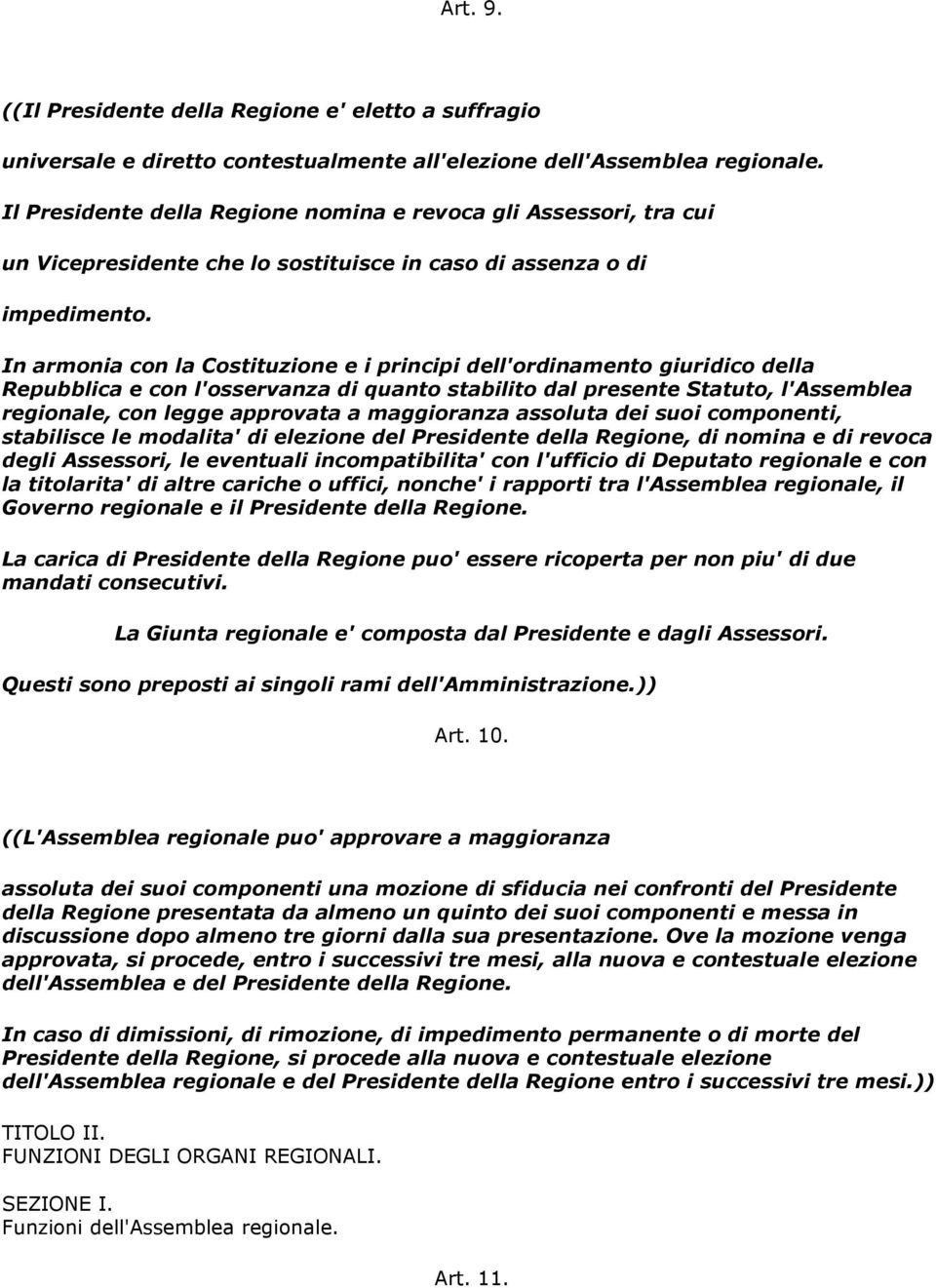 In armonia con la Costituzione e i principi dell'ordinamento giuridico della Repubblica e con l'osservanza di quanto stabilito dal presente Statuto, l'assemblea regionale, con legge approvata a