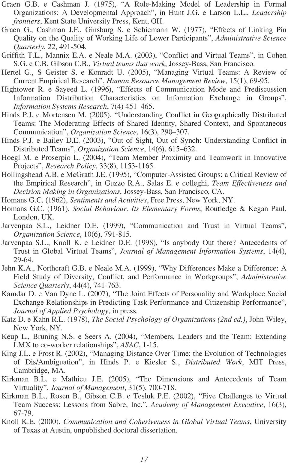 Griffith T.L., Mannix E.A. e Neale M.A. (2003), Conflict and Virtual Teams, in Cohen S.G. e C.B. Gibson C.B., Virtual teams that work, Jossey-Bass, San Francisco. Hertel G., S Geister S. e Konradt U.