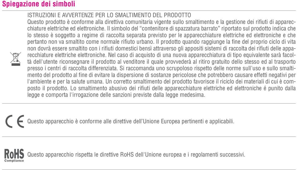 Il simbolo del contenitore di spazzatura barrato riportato sul prodotto indica che lo stesso è soggetto a regime di raccolta separata previsto per le apparecchiature elettriche ed elettroniche e che