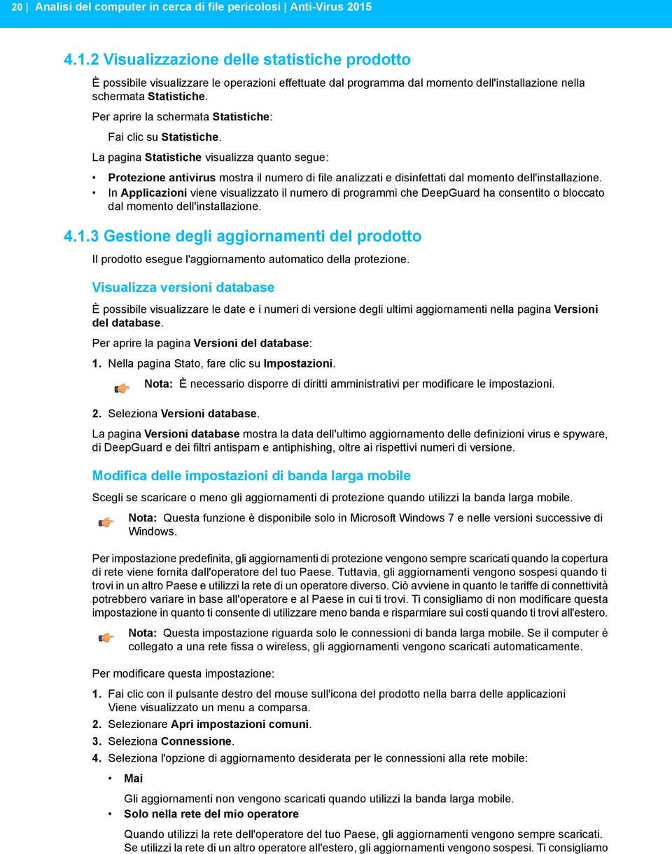 Per aprire la schermata Statistiche: Fai clic su Statistiche.