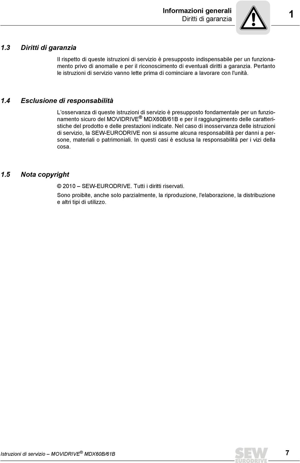 Pertanto le istruzioni di servizio vanno lette prima di cominciare a lavorare con l'unità. 1.