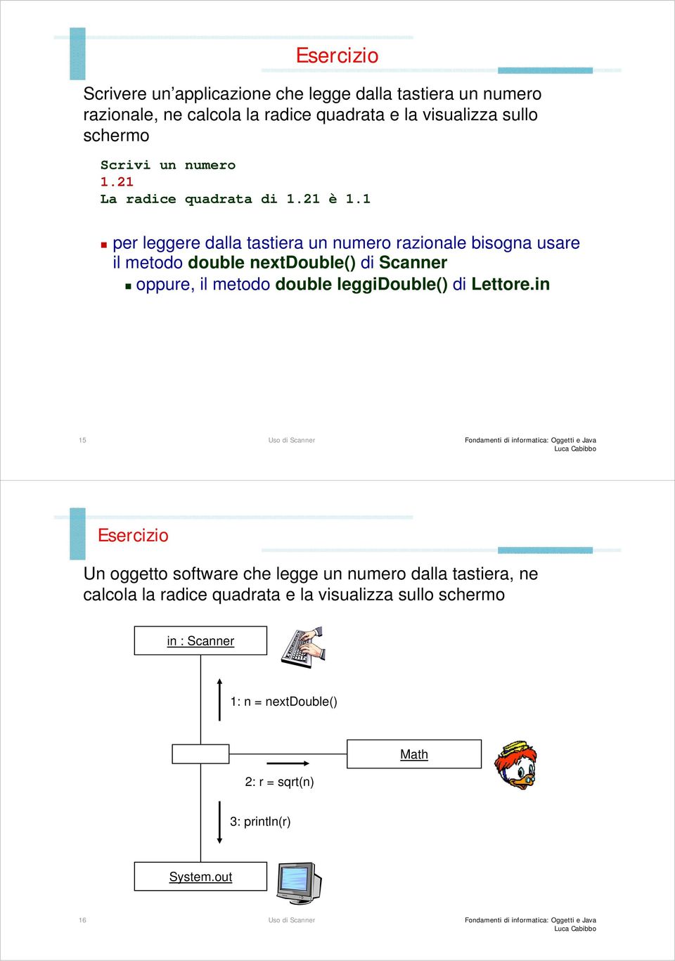 1 per leggere dalla tastiera un numero razionale bisogna usare il metodo double nextdouble() di Scanner oppure, il metodo double