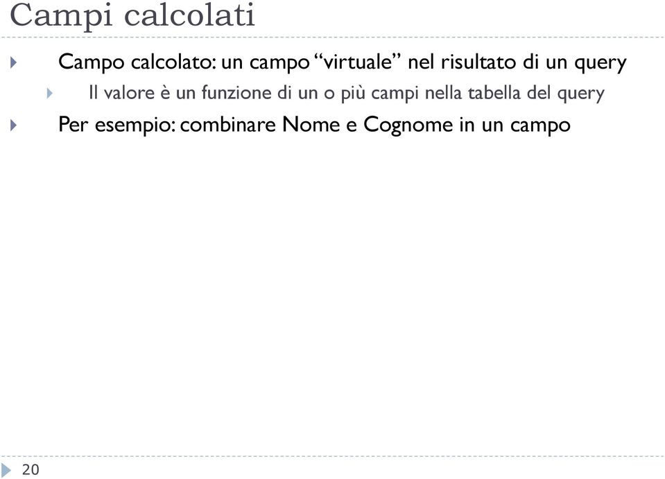 un funzione di un o più campi nella tabella del