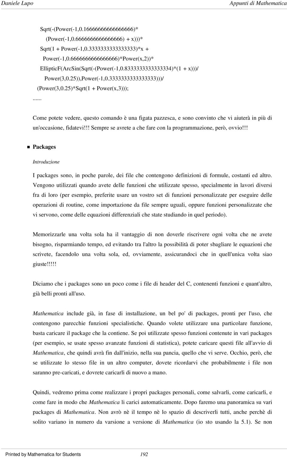 .. Come potete vedere, questo comando è una figata pazzesca, e sono convinto che vi aiuterà in più di un'occasione, fidatevi!!! Sempre se avrete a che fare con la programmazione, però, ovvio!