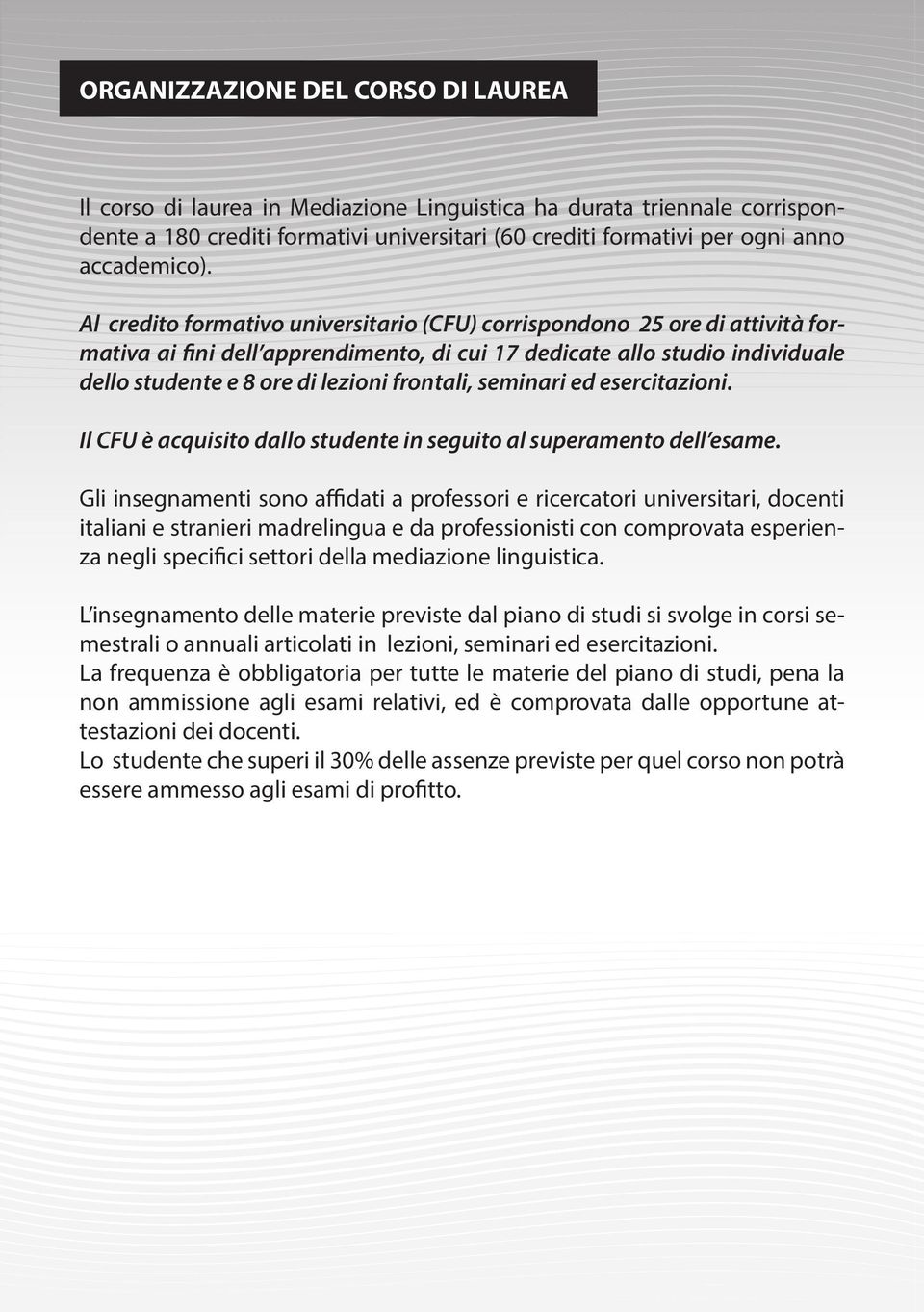 seminari ed esercitazioni. Il CFU è acquisito dallo studente in seguito al superamento dell esame.