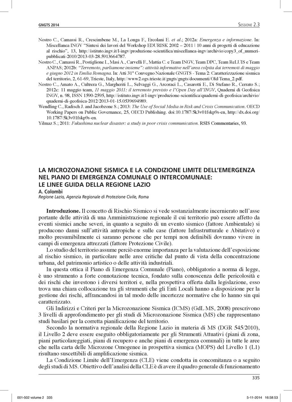 it/l-ingv/produzione-scientifica/miscellanea-ingv/archivio/copy3_of_numeripubblicati-2010/2013-03-28.5913664787. Nostro C., Camassi R., Postiglione I., Masi A., Carvelli F., Mattia C.