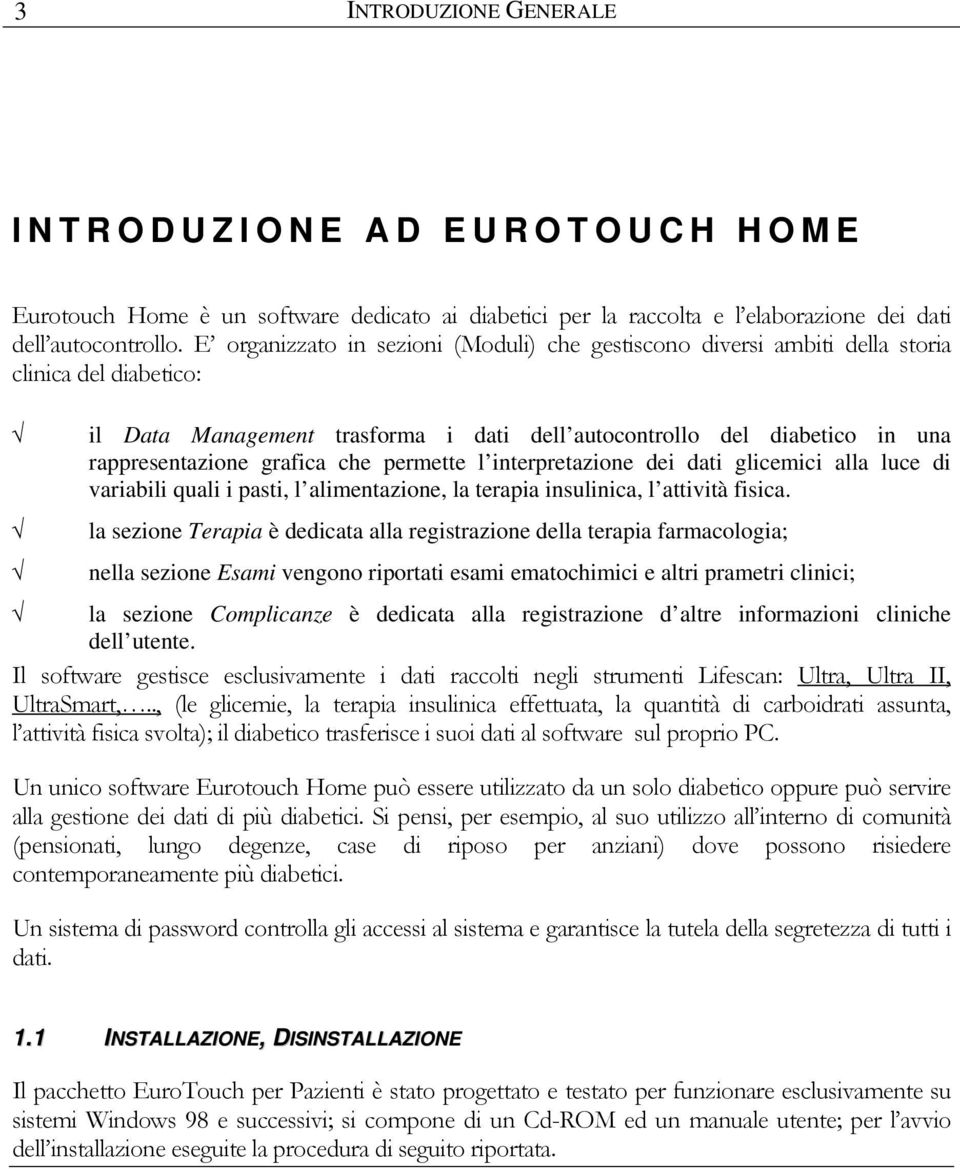 grafica che permette l interpretazione dei dati glicemici alla luce di variabili quali i pasti, l alimentazione, la terapia insulinica, l attività fisica.