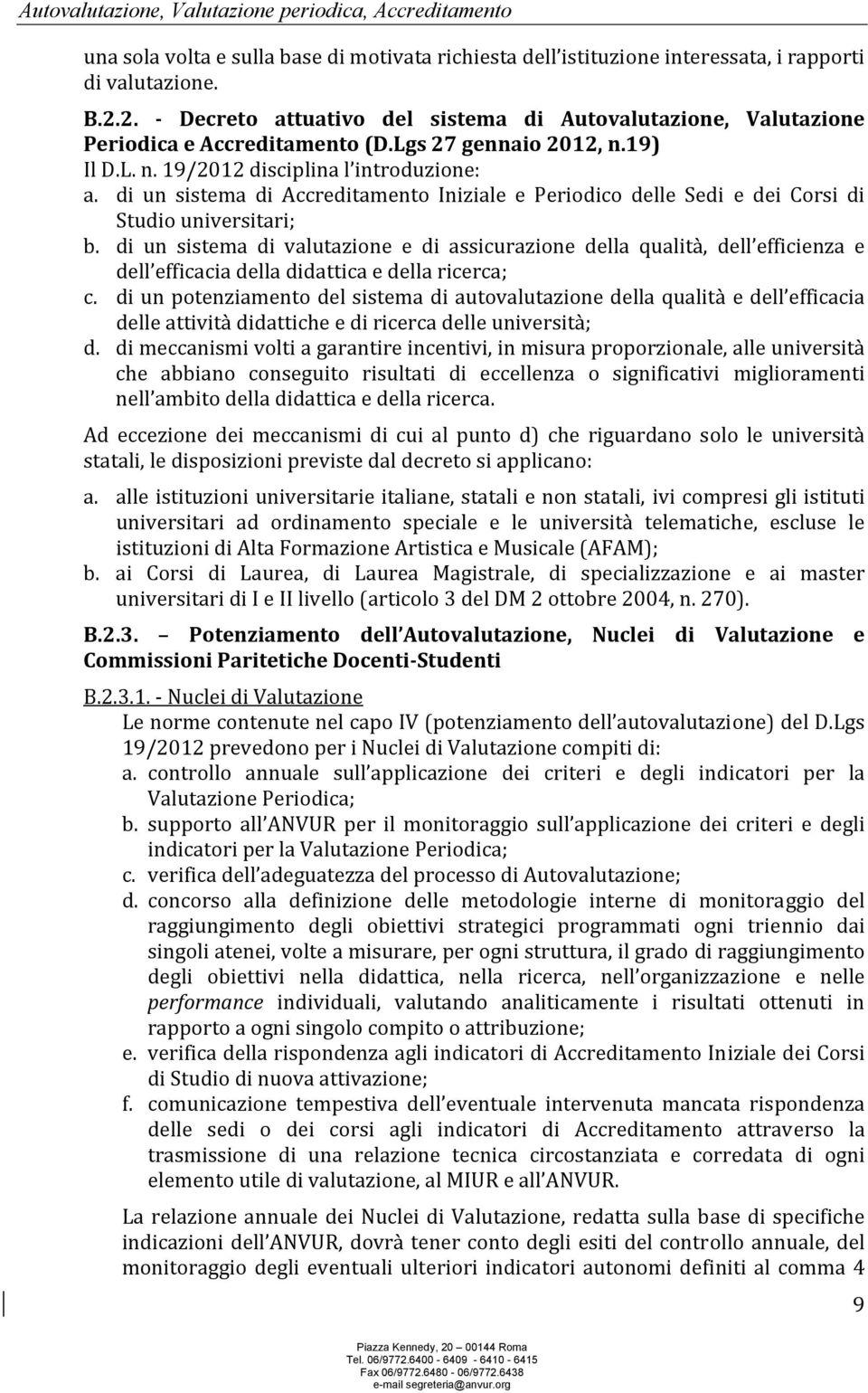 di un sistema di Accreditamento Iniziale e Periodico delle Sedi e dei Corsi di Studio universitari; b.