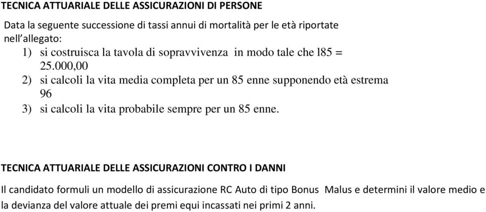 000,00 2) si calcoli la vita media completa per un 85 enne supponendo età estrema 96 3) si calcoli la vita probabile sempre per un 85