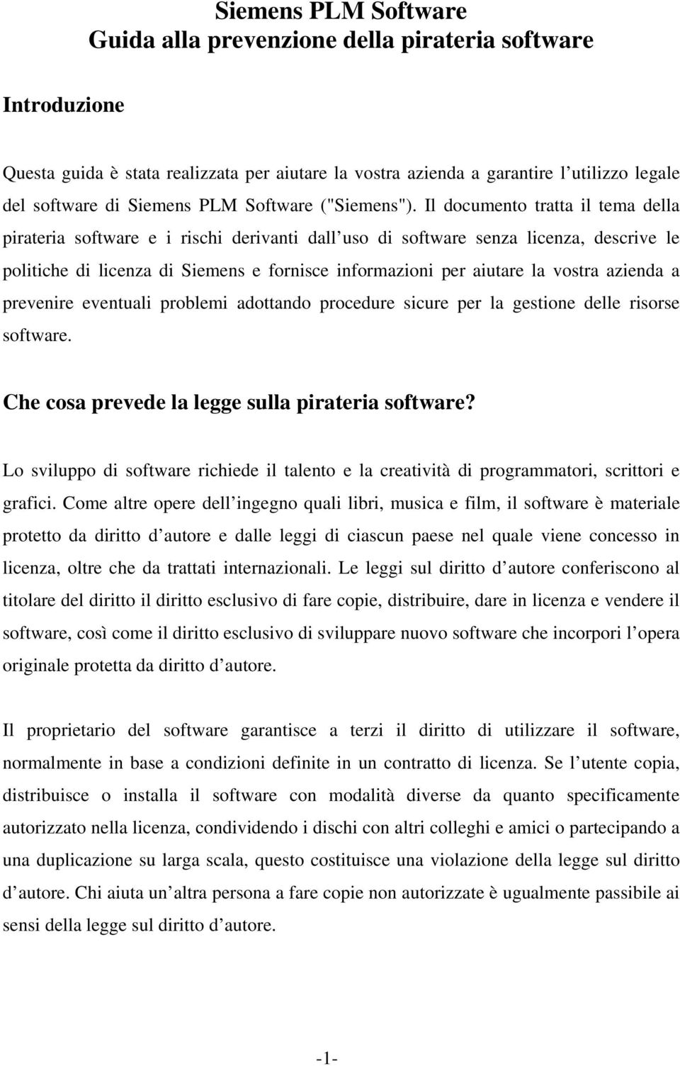 Il documento tratta il tema della pirateria software e i rischi derivanti dall uso di software senza licenza, descrive le politiche di licenza di Siemens e fornisce informazioni per aiutare la vostra