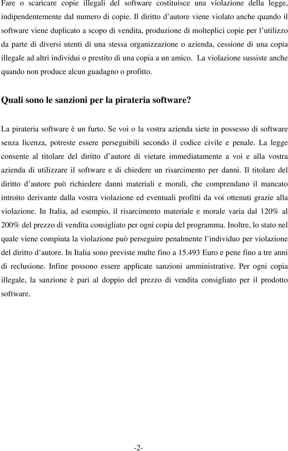 azienda, cessione di una copia illegale ad altri individui o prestito di una copia a un amico. La violazione sussiste anche quando non produce alcun guadagno o profitto.