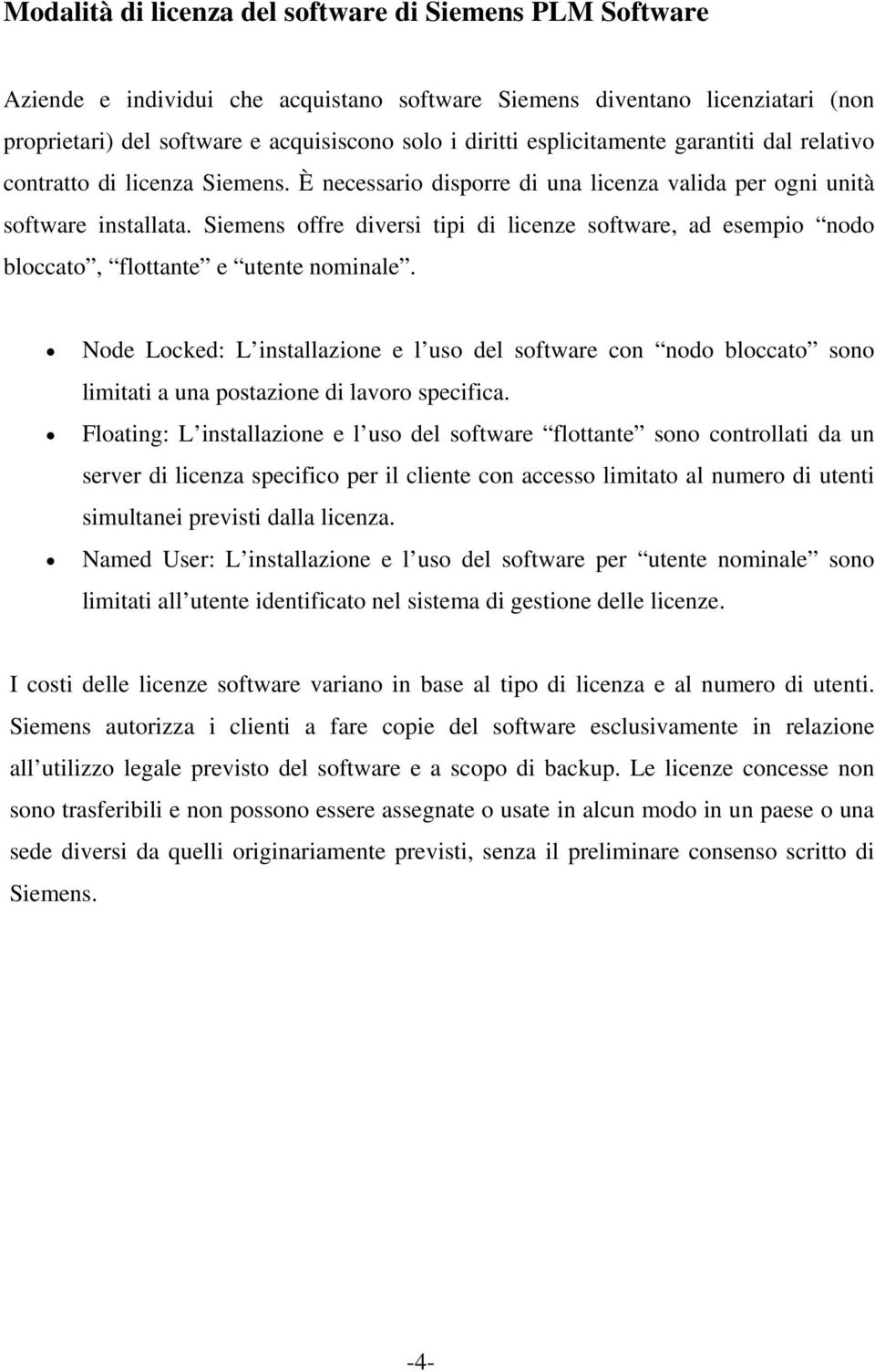 Siemens offre diversi tipi di licenze software, ad esempio nodo bloccato, flottante e utente nominale.