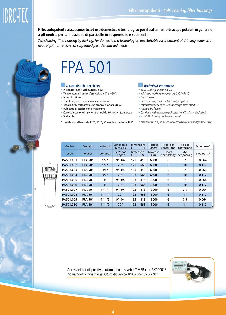 Suitable for treatment of drinking water with neutral ph, for removal of suspended particles and sediments.