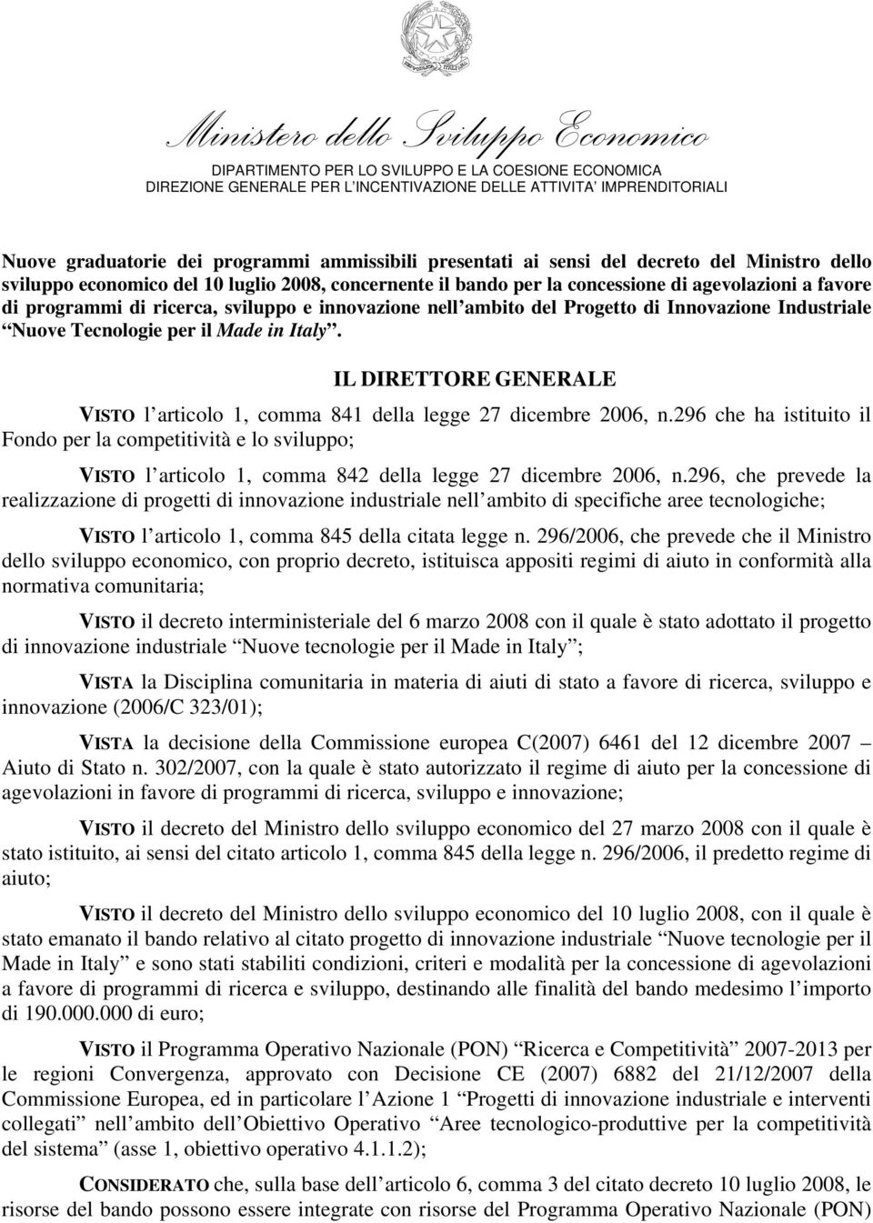 sviluppo e innovazione nell ambito del Progetto di Innovazione Industriale Nuove Tecnologie per il Made in Italy. IL DIRETTORE GENERALE VISTO l articolo 1, comma 841 della legge 27 dicembre 2006, n.