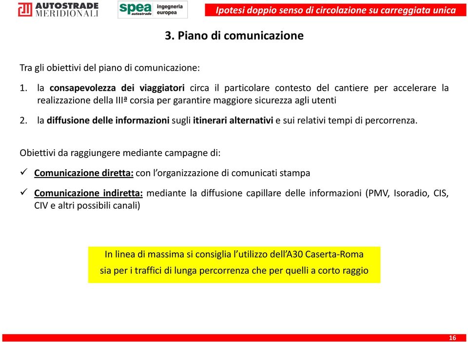 la diffusione delle informazioni sugli itinerari alternativi e sui relativi tempi di percorrenza.