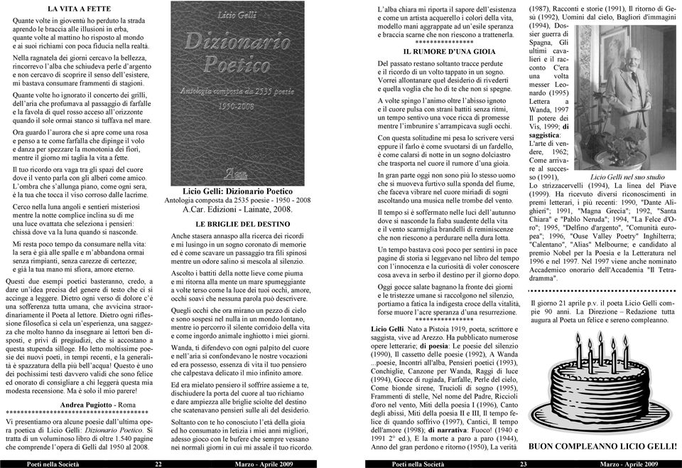 Del passato restano soltanto tracce perdute e il ricordo di un volto tappato in un sogno. Vorrei allontanare quel desiderio di rivederti e quella voglia che ho di te che non si spegne.