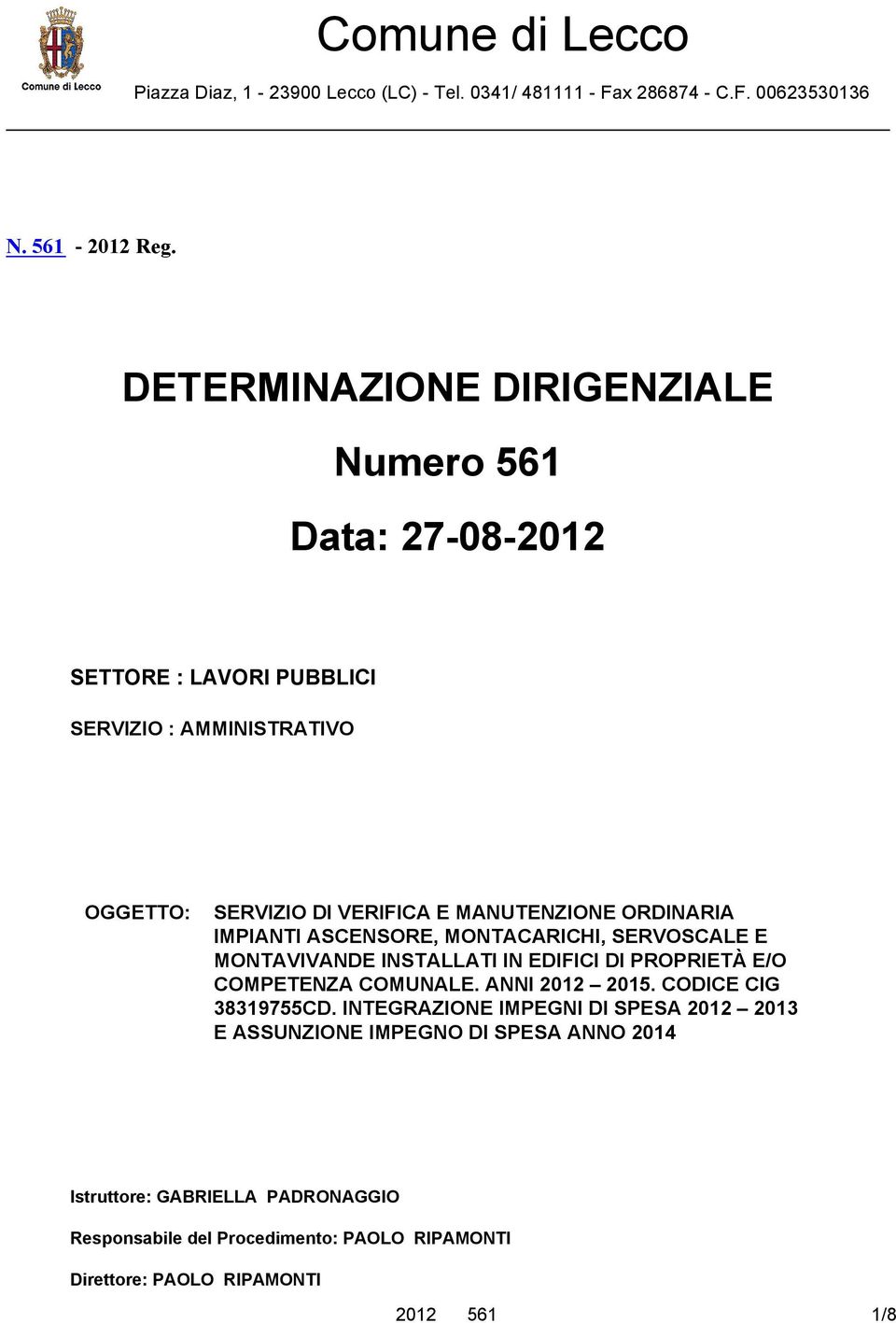 ORDINARIA IMPIANTI ASCENSORE, MONTACARICHI, SERVOSCALE E MONTAVIVANDE INSTALLATI IN EDIFICI DI PROPRIETÀ E/O COMPETENZA COMUNALE. ANNI 2012 2015.