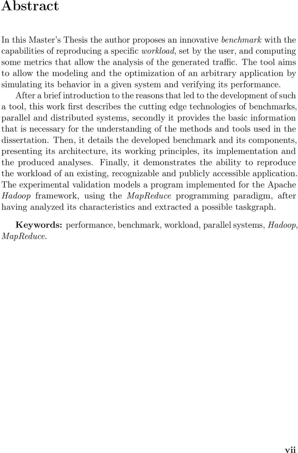 After a brief introduction to the reasons that led to the development of such a tool, this work first describes the cutting edge technologies of benchmarks, parallel and distributed systems, secondly