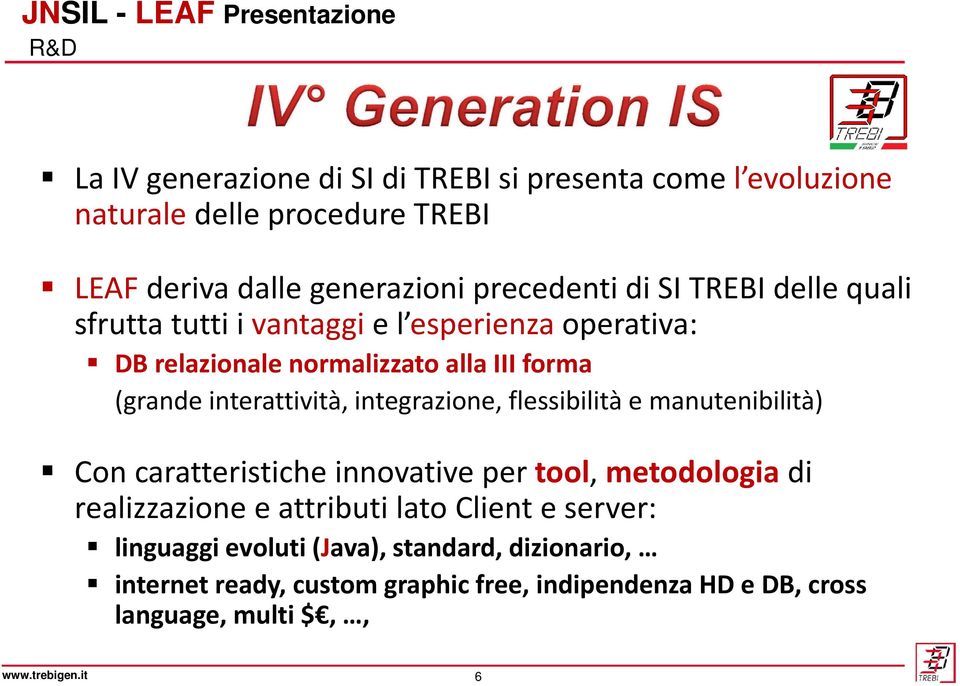 integrazione, flessibilità e manutenibilità) Con caratteristiche innovative per tool, metodologia di realizzazione e attributi lato Client