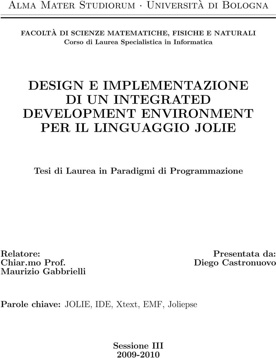 IL LINGUAGGIO JOLIE Tesi di Laurea in Paradigmi di Programmazione Relatore: Chiar.mo Prof.