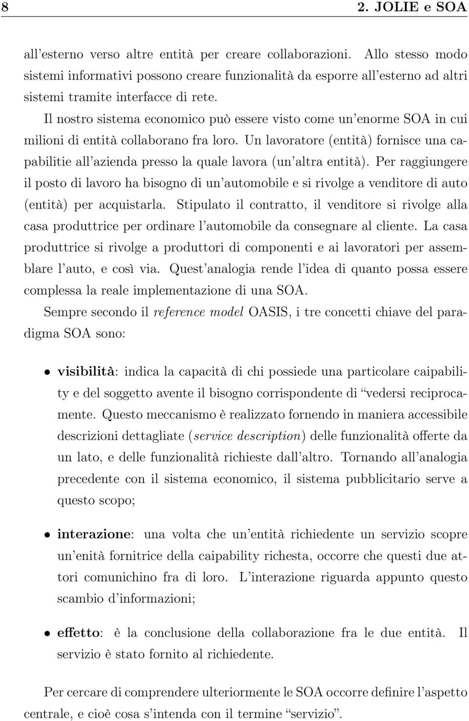 Il nostro sistema economico può essere visto come un enorme SOA in cui milioni di entità collaborano fra loro.