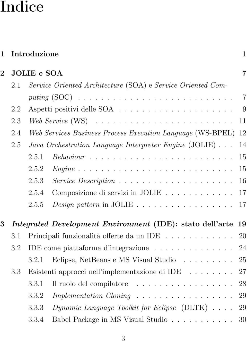 5.2 Engine... 15 2.5.3 Service Description... 16 2.5.4 Composizione di servizi in JOLIE............ 17 2.5.5 Design pattern in JOLIE.