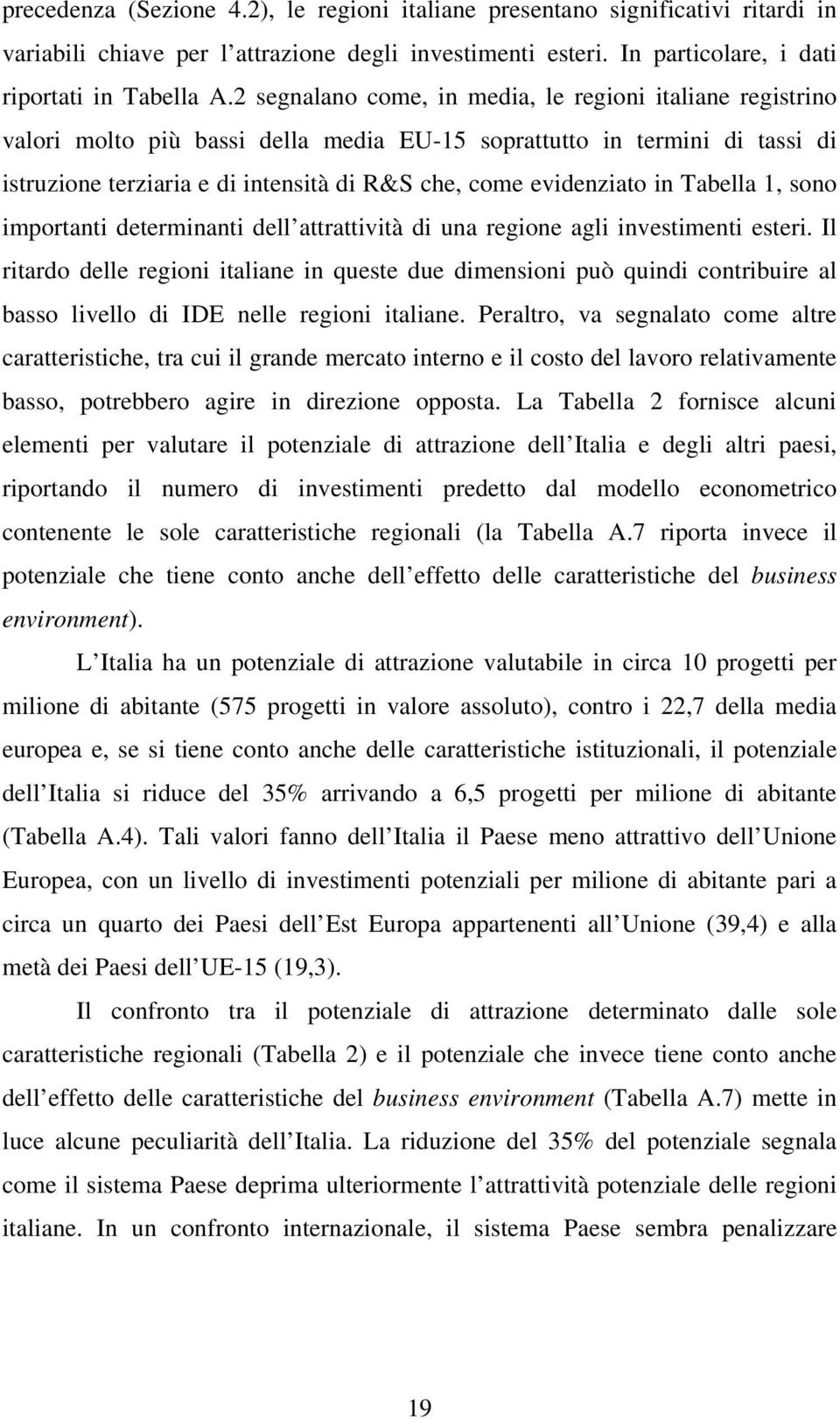 in Tabella 1, sono importanti determinanti dell attrattività di una regione agli investimenti esteri.