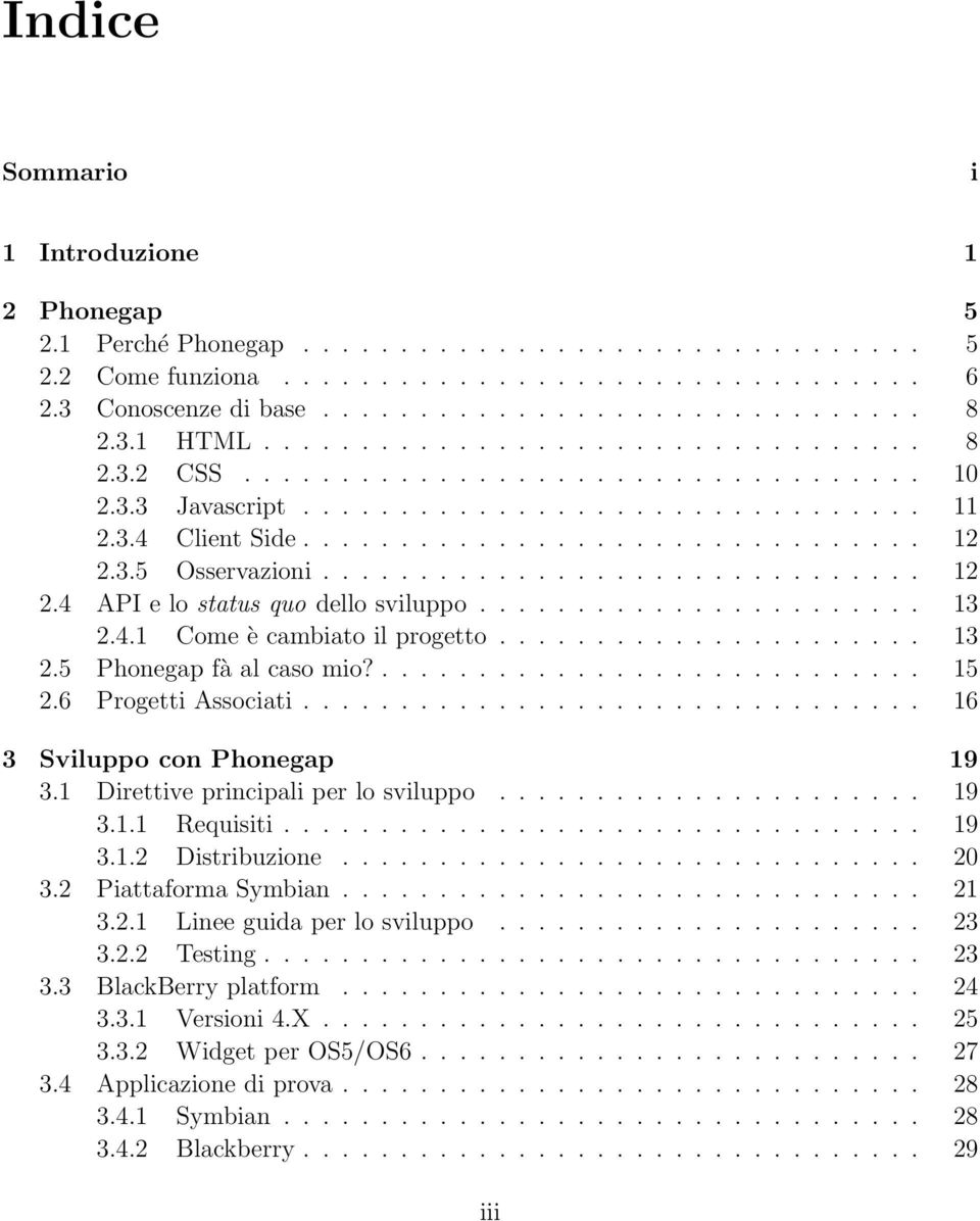 3.5 Osservazioni............................... 12 2.4 API e lo status quo dello sviluppo....................... 13 2.4.1 Come è cambiato il progetto...................... 13 2.5 Phonegap fà al caso mio?