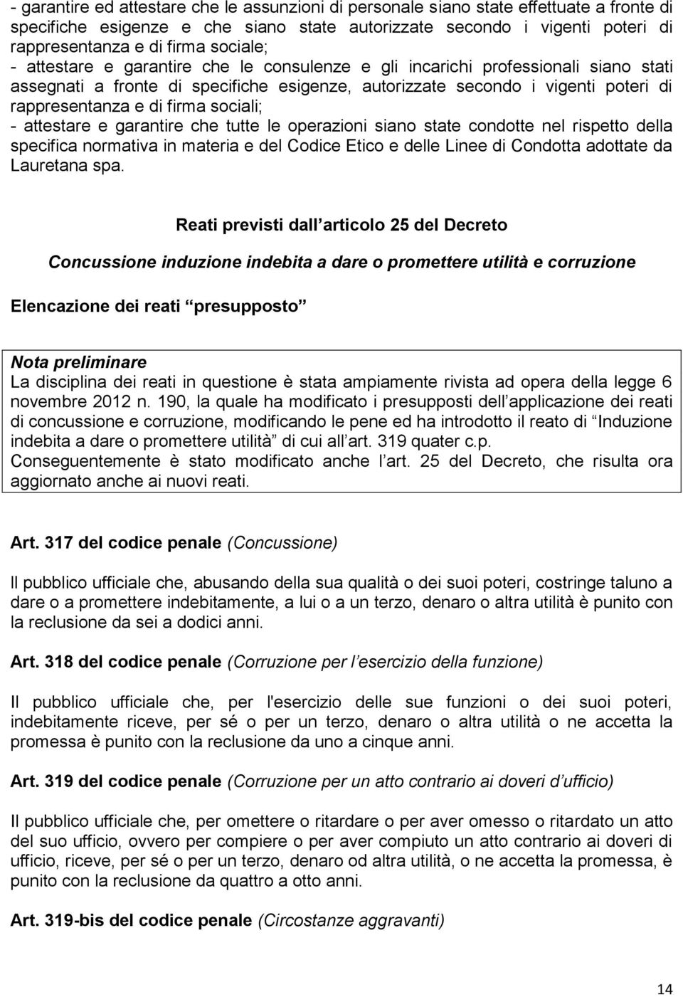 firma sociali; - attestare e garantire che tutte le operazioni siano state condotte nel rispetto della specifica normativa in materia e del Codice Etico e delle Linee di Condotta adottate da