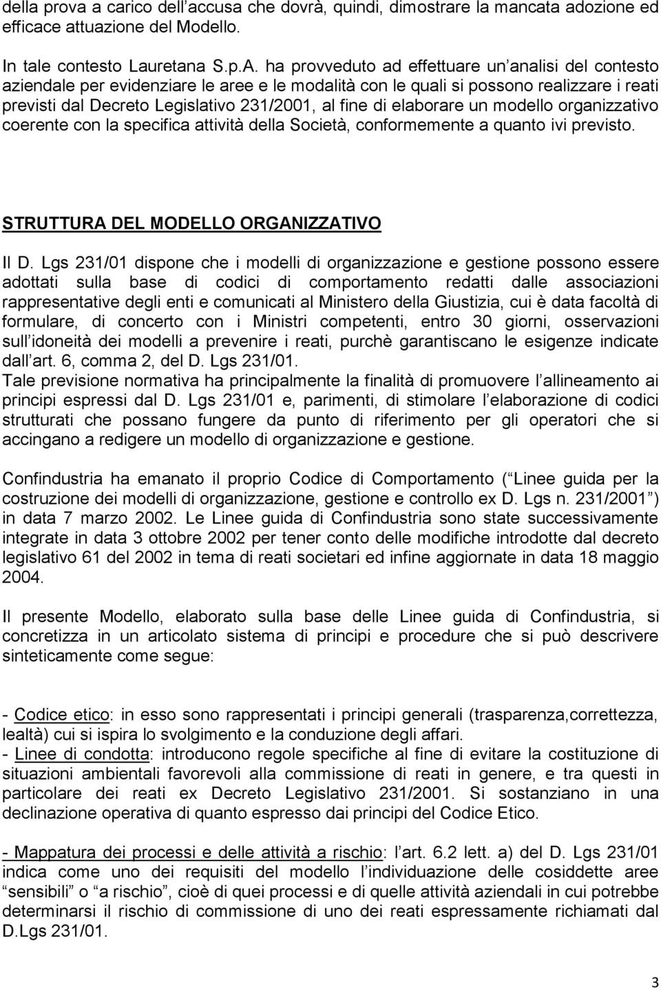 elaborare un modello organizzativo coerente con la specifica attività della Società, conformemente a quanto ivi previsto. STRUTTURA DEL MODELLO ORGANIZZATIVO Il D.