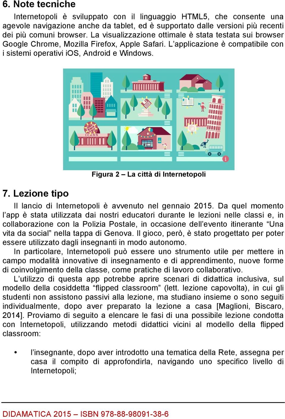 Lezione tipo Figura 2 La città di Internetopoli Il lancio di Internetopoli è avvenuto nel gennaio 2015.