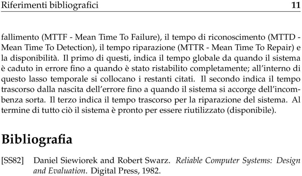 citati. Il secondo indica il tempo trascorso dalla nascita dell errore fino a quando il sistema si accorge dell incombenza sorta. Il terzo indica il tempo trascorso per la riparazione del sistema.