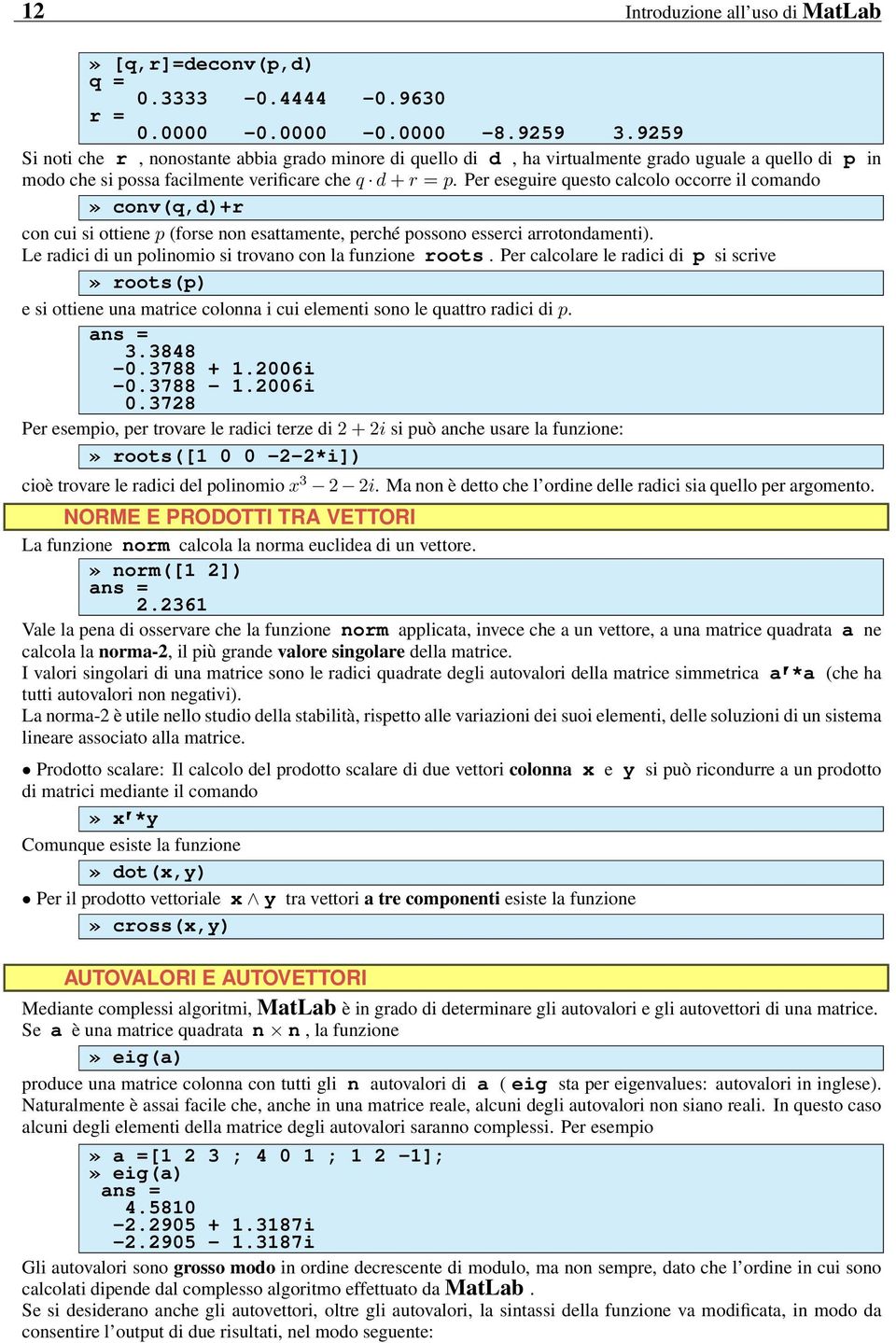 Per eseguire questo calcolo occorre il comando» conv(q,d)+r con cui si ottiene p (forse non esattamente, perché possono esserci arrotondamenti).