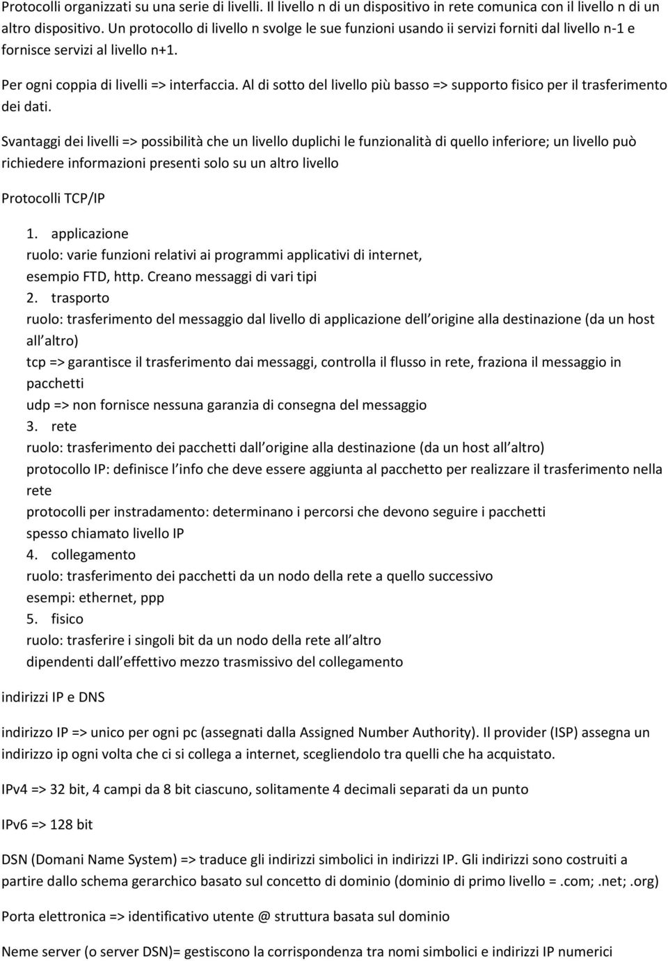 Al di stt del livell più bass => supprt fisic per il trasferiment dei dati.