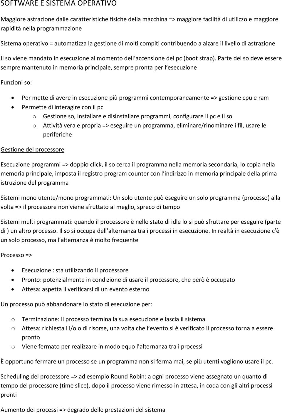 Parte del s deve essere sempre mantenut in memria principale, sempre prnta per l esecuzine Funzini s: Per mette di avere in esecuzine più prgrammi cntempraneamente => gestine cpu e ram Permette di