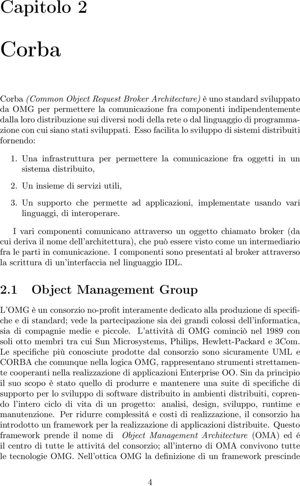 Una infrastruttura per permettere la comunicazione fra oggetti in un sistema distribuito, 2. Un insieme di servizi utili, 3.