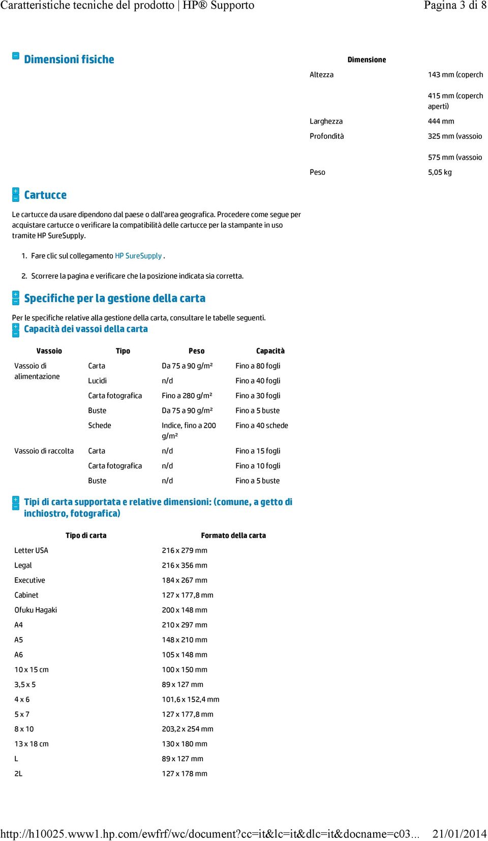 Peso 575 mm (vassoio carta completamen 5,05 kg 1. Fare clic sul collegamento HP SureSupply. 2. Scorrere la pagina e verificare che la posizione indicata sia corretta.