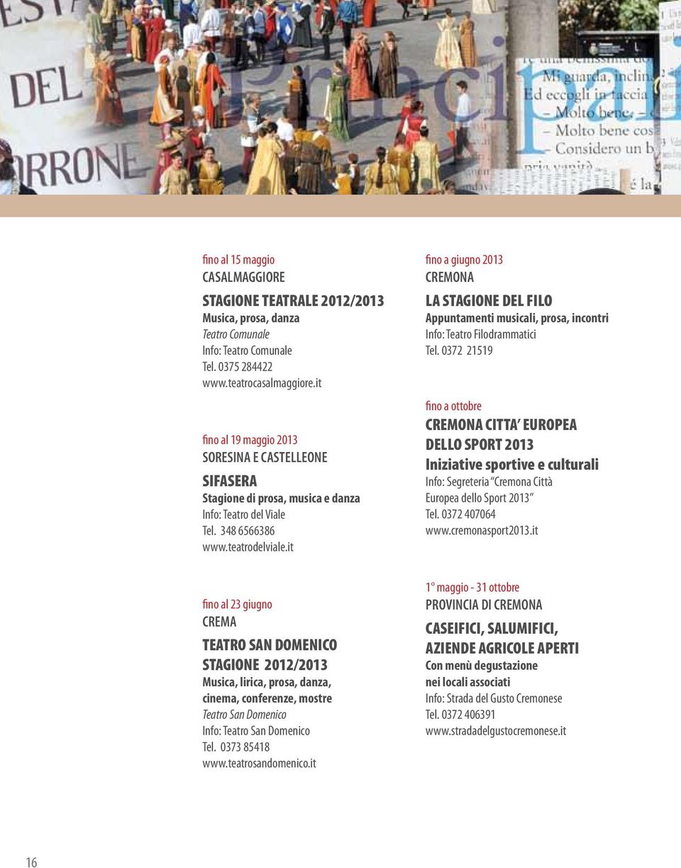it fino a giugno 2013 LA STAGIONE DEL FILO Appuntamenti musicali, prosa, incontri Info: Teatro Filodrammatici Tel.