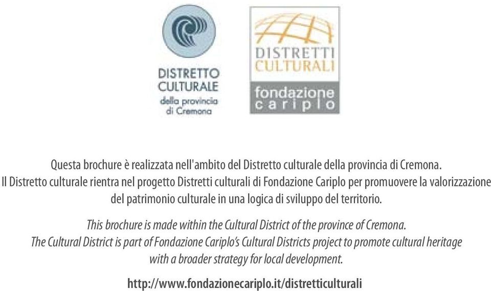 culturale in una logica di sviluppo del territorio. This brochure is made within the Cultural District of the province of Cremona.