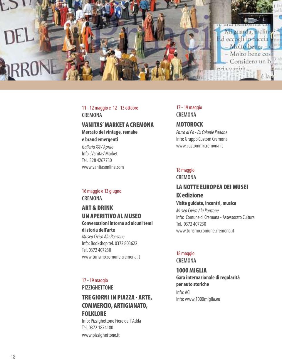 turismo.comune.cremona.it 17-19 maggio PIZZIGHETTONE TRE GIORNI IN PIAZZA - ARTE, COMMERCIO, ARTIGIANATO, FOLKLORE Info: Pizzighettone Fiere dell Adda Tel. 0372 1874180 www.pizzighettone.