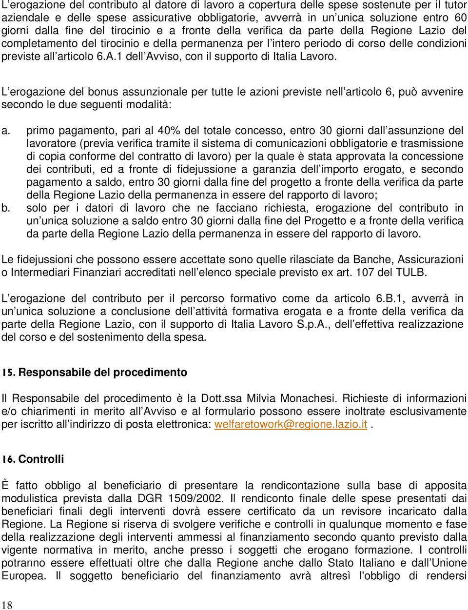 1 dell Avviso, con il supporto di Italia Lavoro. L erogazione del bonus assunzionale per tutte le azioni previste nell articolo 6, può avvenire secondo le due seguenti modalità: a.